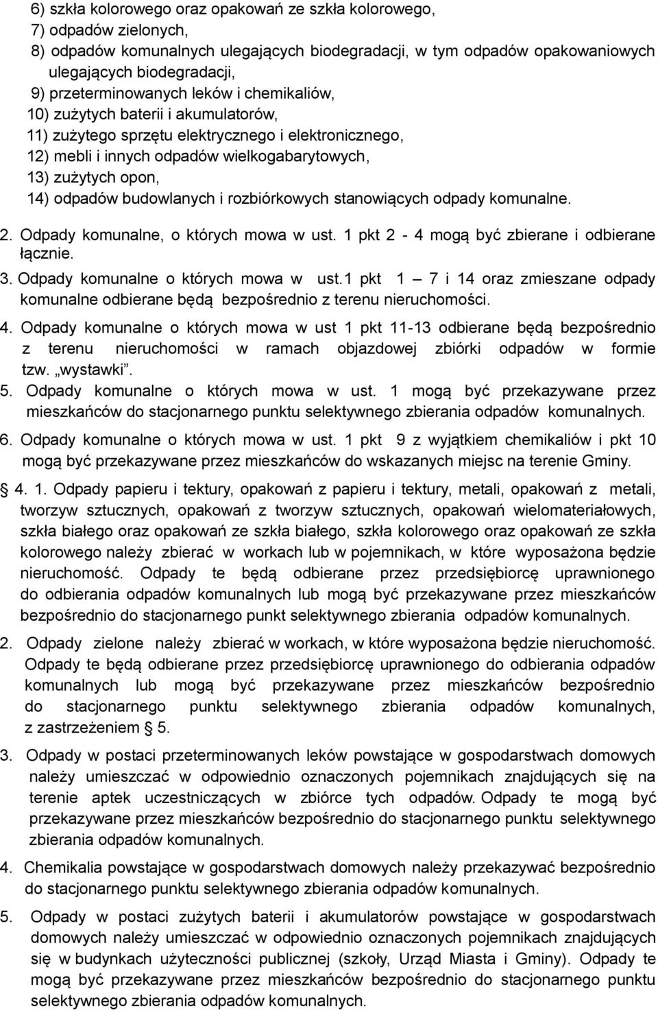 odpadów budowlanych i rozbiórkowych stanowiących odpady komunalne. 2. Odpady komunalne, o których mowa w ust. 1 pkt 2-4 mogą być zbierane i odbierane łącznie. 3. Odpady komunalne o których mowa w ust.