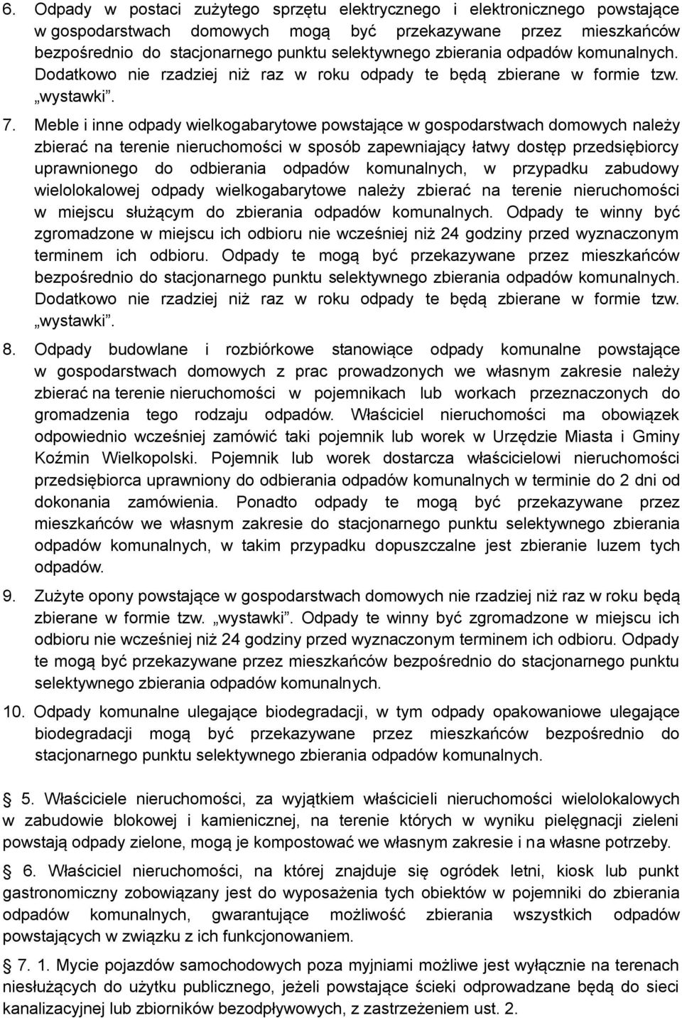 Meble i inne odpady wielkogabarytowe powstające w gospodarstwach domowych należy zbierać na terenie nieruchomości w sposób zapewniający łatwy dostęp przedsiębiorcy uprawnionego do odbierania odpadów