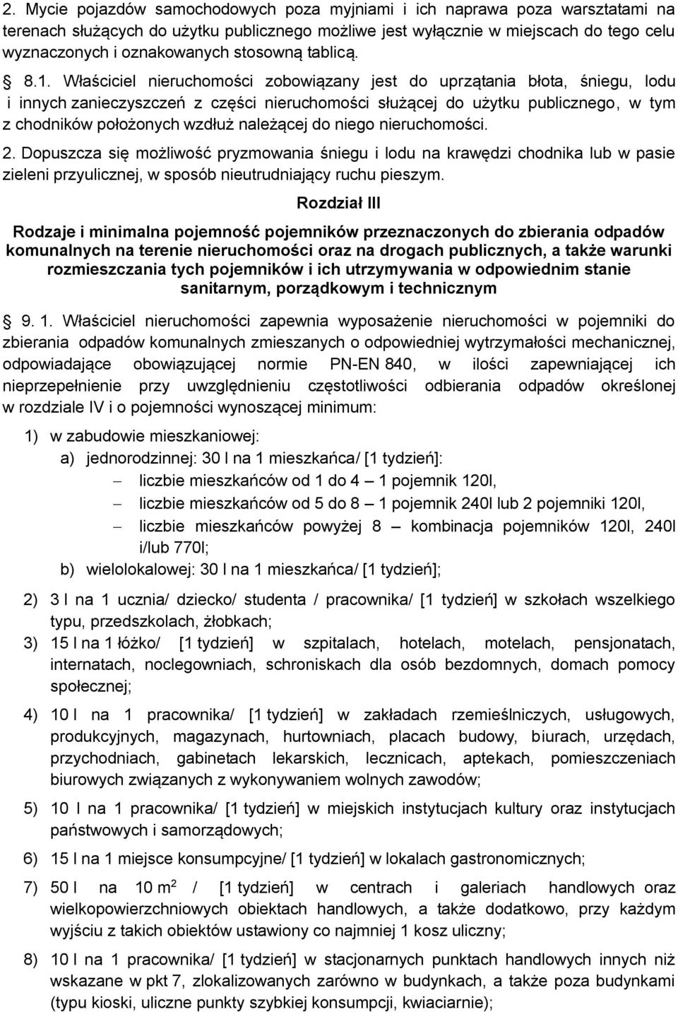 Właściciel nieruchomości zobowiązany jest do uprzątania błota, śniegu, lodu i innych zanieczyszczeń z części nieruchomości służącej do użytku publicznego, w tym z chodników położonych wzdłuż