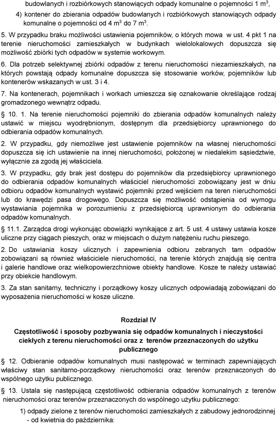 4 pkt 1 na terenie nieruchomości zamieszkałych w budynkach wielolokalowych dopuszcza się możliwość zbiórki tych odpadów w systemie workowym. 6.