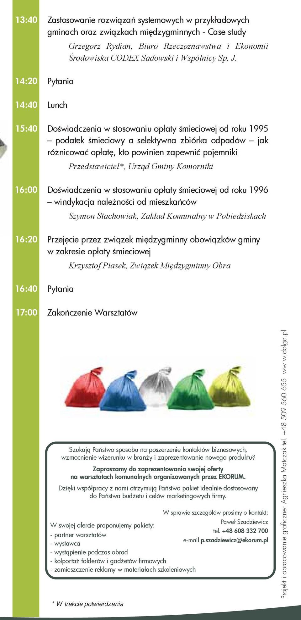 Pytania Lunch Doświadczenia w stosowaniu opłaty śmieciowej od roku 1995 podatek śmieciowy a selektywna zbiórka odpadów jak różnicować opłatę, kto powinien zapewnić pojemniki Przedstawiciel*, Urząd