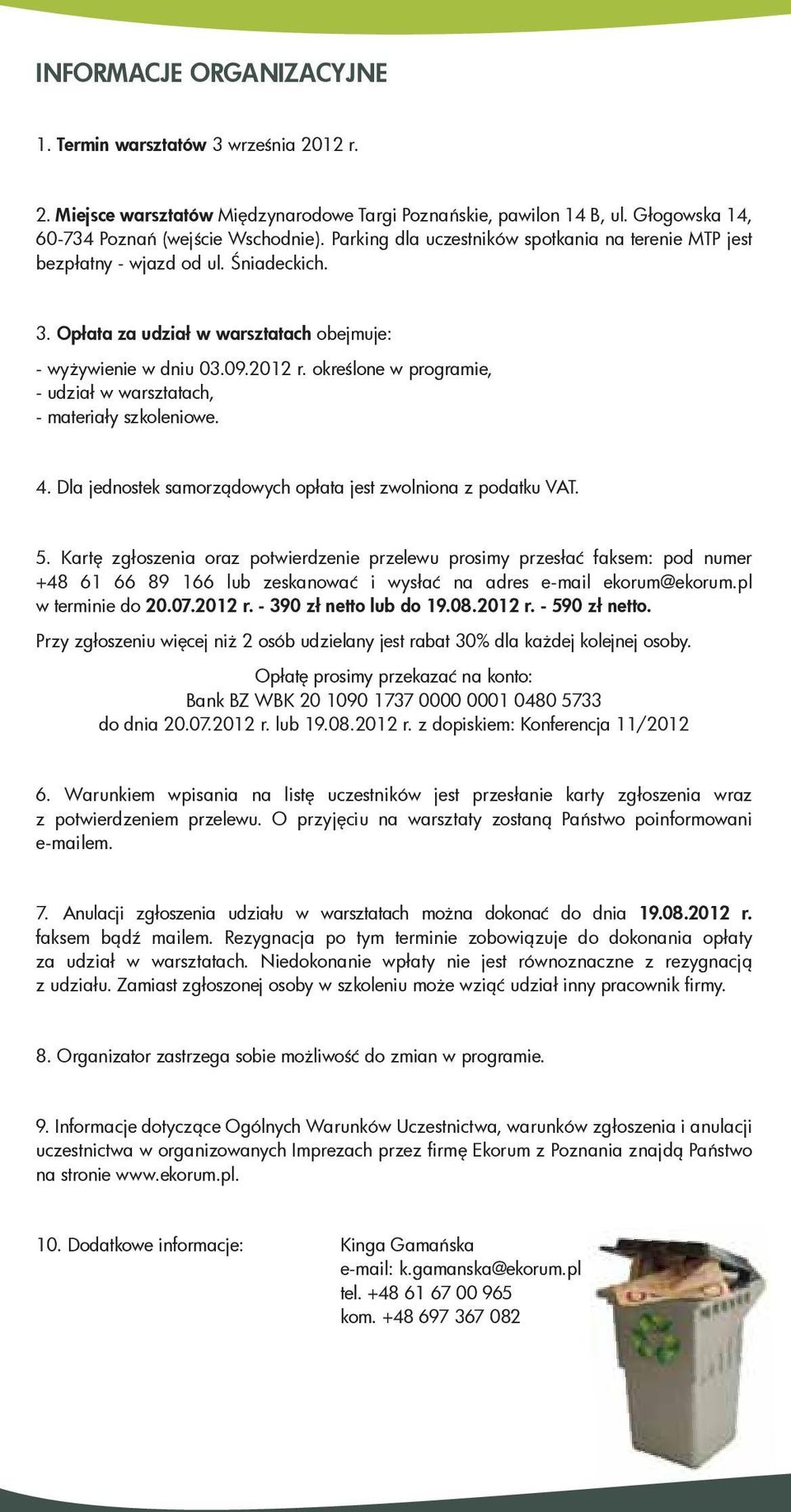 określone w programie, - udział w warsztatach, - materiały szkoleniowe. 4. Dla jednostek samorządowych opłata jest zwolniona z podatku VAT. 5.