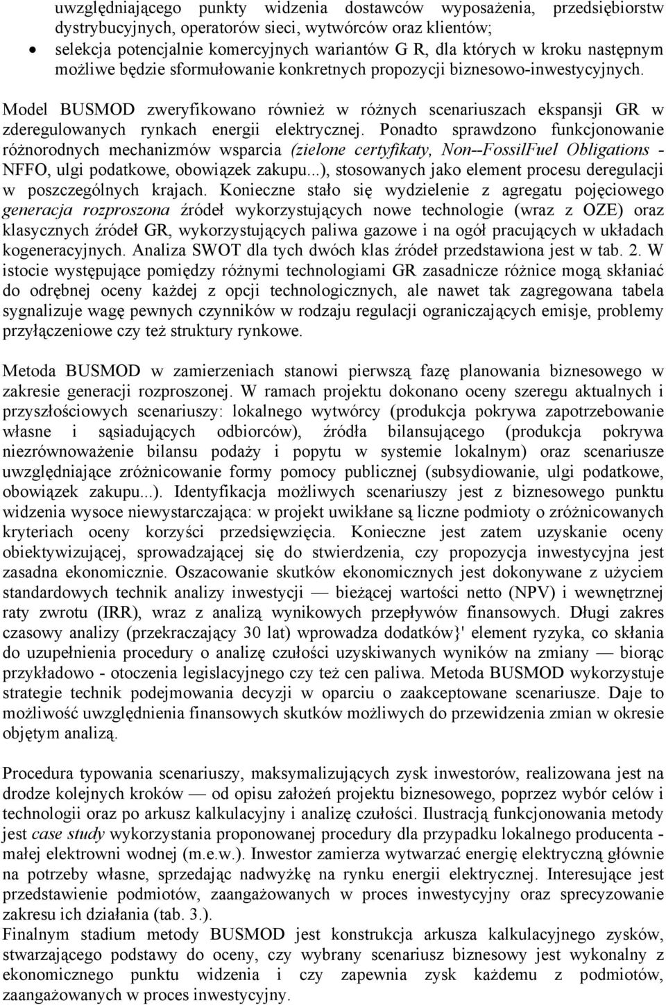 Model BUSMOD zweryfikowano również w różnych scenariuszach ekspansji GR w zderegulowanych rynkach energii elektrycznej.