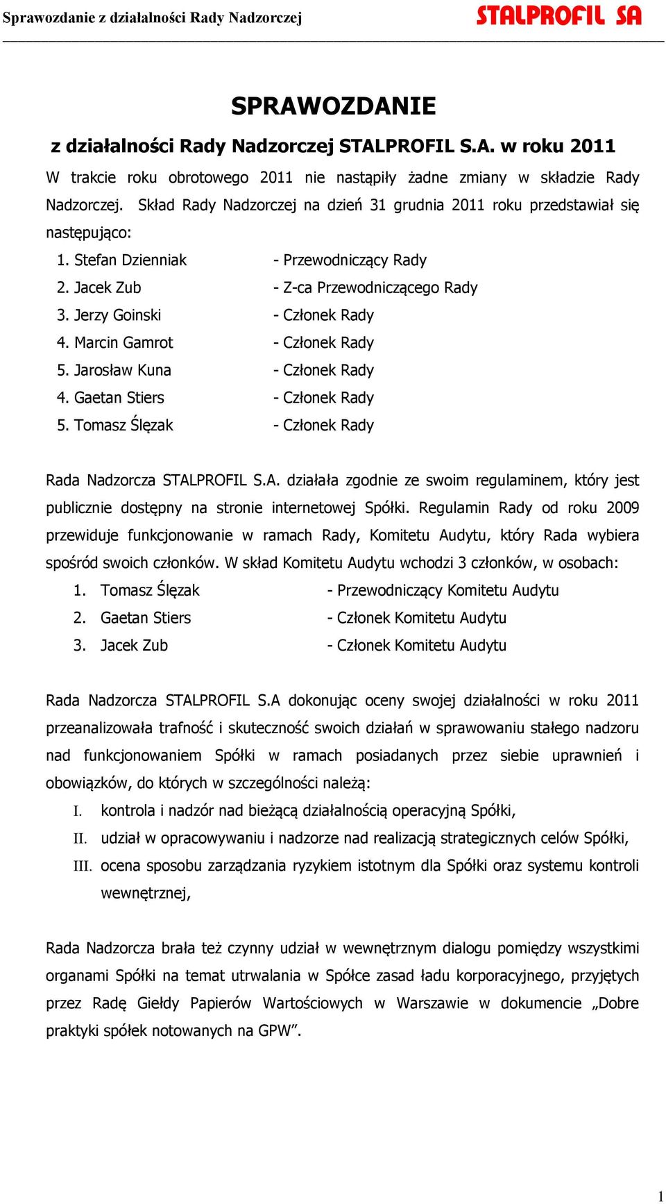 Marcin Gamrot - Członek Rady 5. Jarosław Kuna - Członek Rady 4. Gaetan Stiers - Członek Rady 5. Tomasz Ślęzak - Członek Rady Rada Nadzorcza STAL