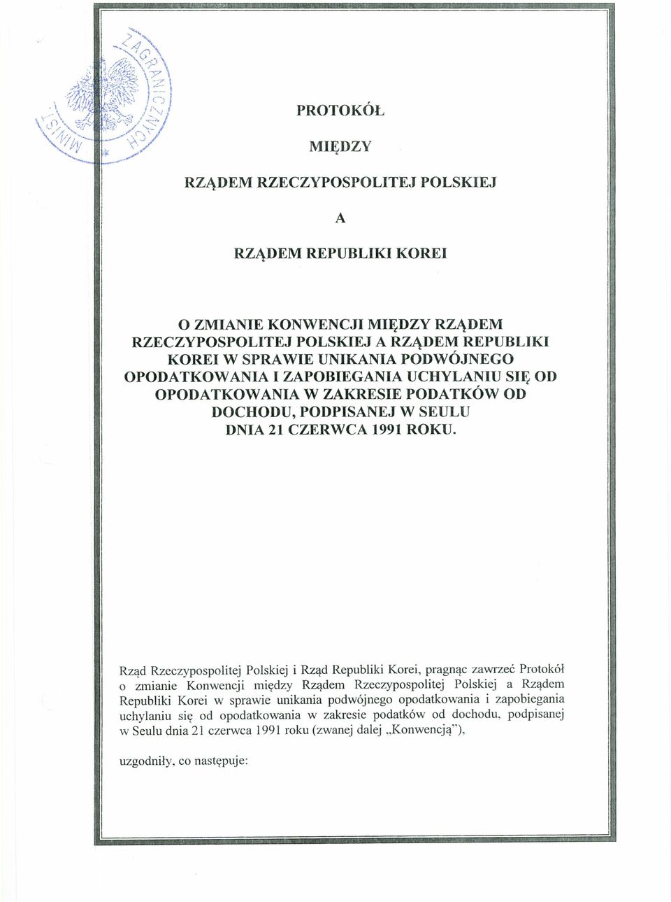 Rząd Rzeczypospolitej Polskiej i Rząd Republiki Korei, pragnąc zawrzeć Protokół o zmianie Konwencji między Rządem Rzeczypospolitej Polskiej a Rządem Republiki Korei w