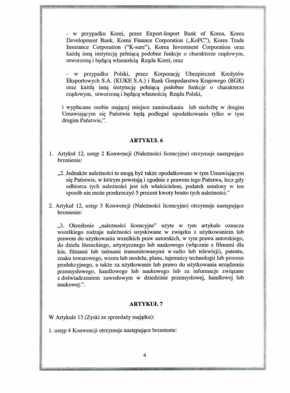 A.) i Bank Gospodarstwa Krajowego (BGK) oraz każdą inną instytucję pełniącą podobne funkcje o charakterze rządowym, utworzoną i będącą własnością Rządu Polski, i wypłacane osobie mającej miejsce