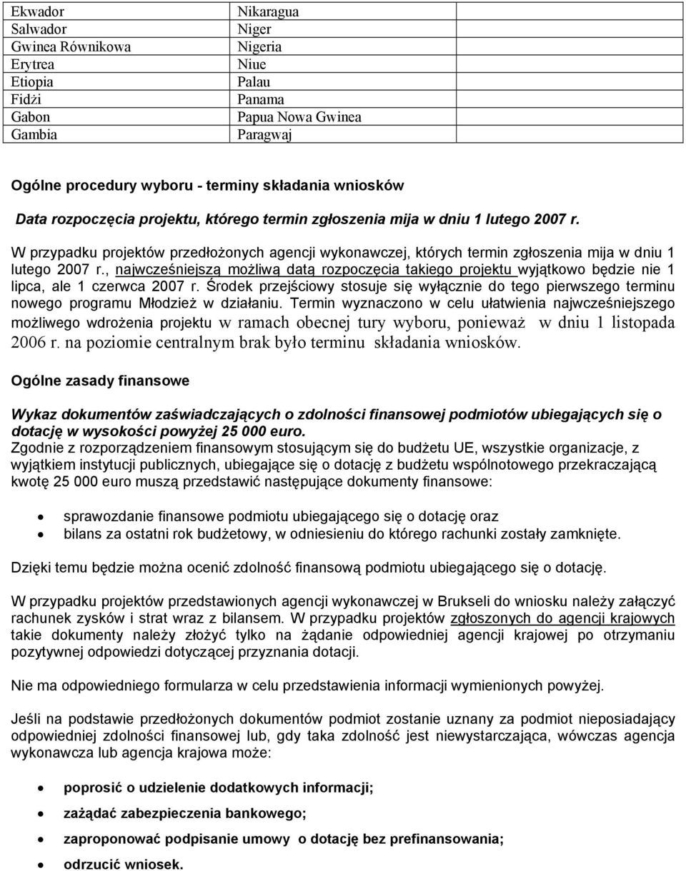 , najwcześniejszą możliwą datą rozpoczęcia takiego projektu wyjątkowo będzie nie 1 lipca, ale 1 czerwca 2007 r.