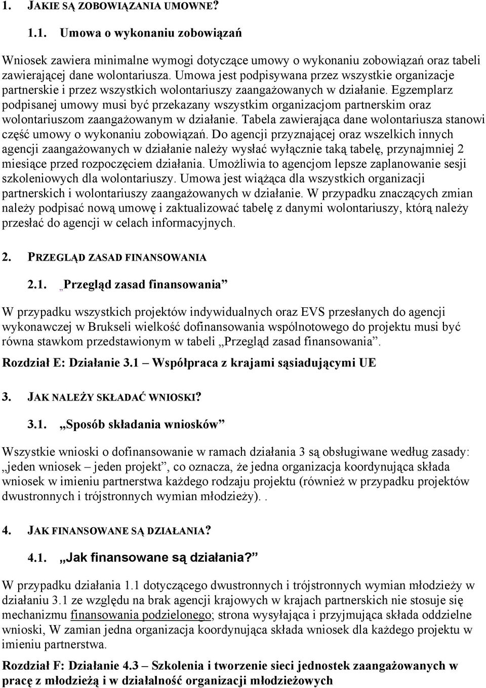 Egzemplarz podpisanej umowy musi być przekazany wszystkim organizacjom partnerskim oraz wolontariuszom zaangażowanym w działanie.