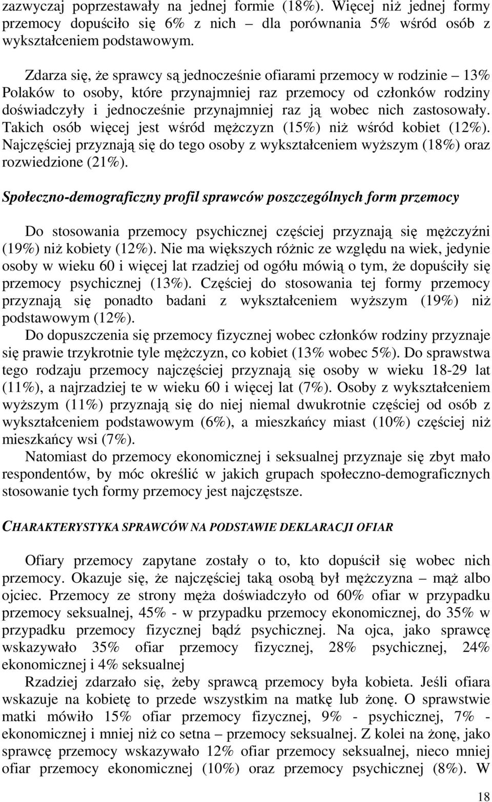 nich zastosowały. Takich osób więcej jest wśród męŝczyzn (15%) niŝ wśród kobiet (12%). Najczęściej przyznają się do tego osoby z wykształceniem wyŝszym (18%) oraz rozwiedzione (21%).