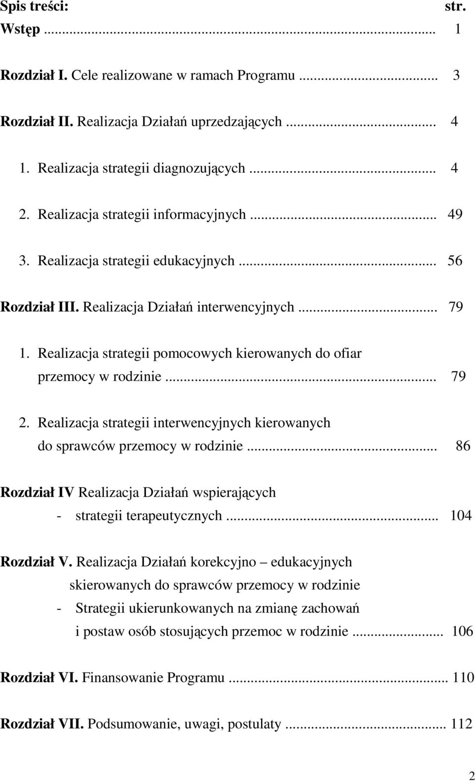 Realizacja strategii pomocowych kierowanych do ofiar przemocy w rodzinie... 79 2. Realizacja strategii interwencyjnych kierowanych do sprawców przemocy w rodzinie.