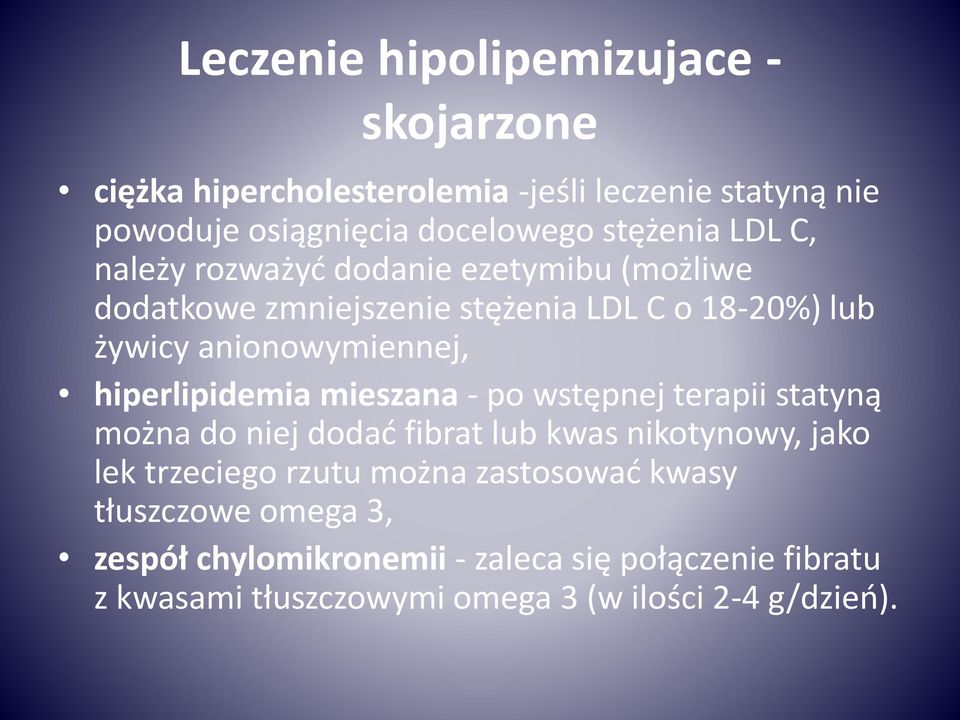 hiperlipidemia mieszana - po wstępnej terapii statyną można do niej dodać fibrat lub kwas nikotynowy, jako lek trzeciego rzutu można