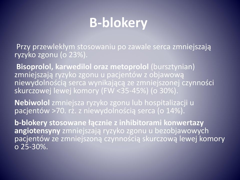 zmniejszonej czynności skurczowej lewej komory (FW <35-45%) (o 30%). Nebiwolol zmniejsza ryzyko zgonu lub hospitalizacji u pacjentów >70. rż.