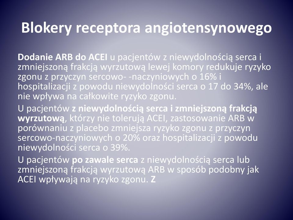 U pacjentów z niewydolnością serca i zmniejszoną frakcją wyrzutową, którzy nie tolerują ACEI, zastosowanie ARB w porównaniu z placebo zmniejsza ryzyko zgonu z przyczyn