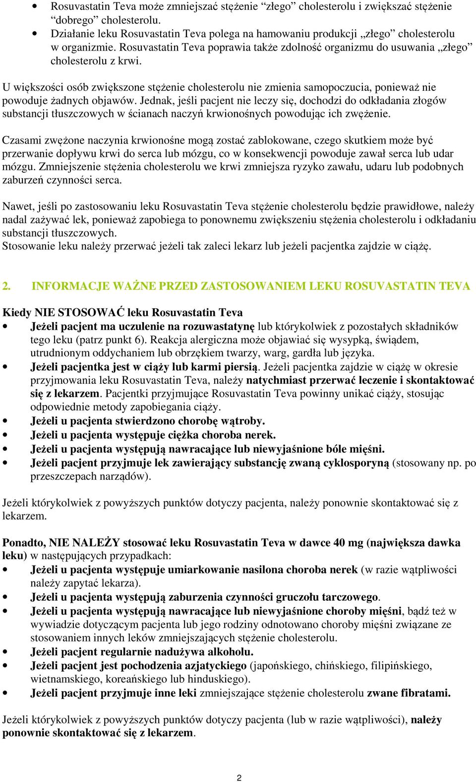 U większości osób zwiększone stężenie cholesterolu nie zmienia samopoczucia, ponieważ nie powoduje żadnych objawów.