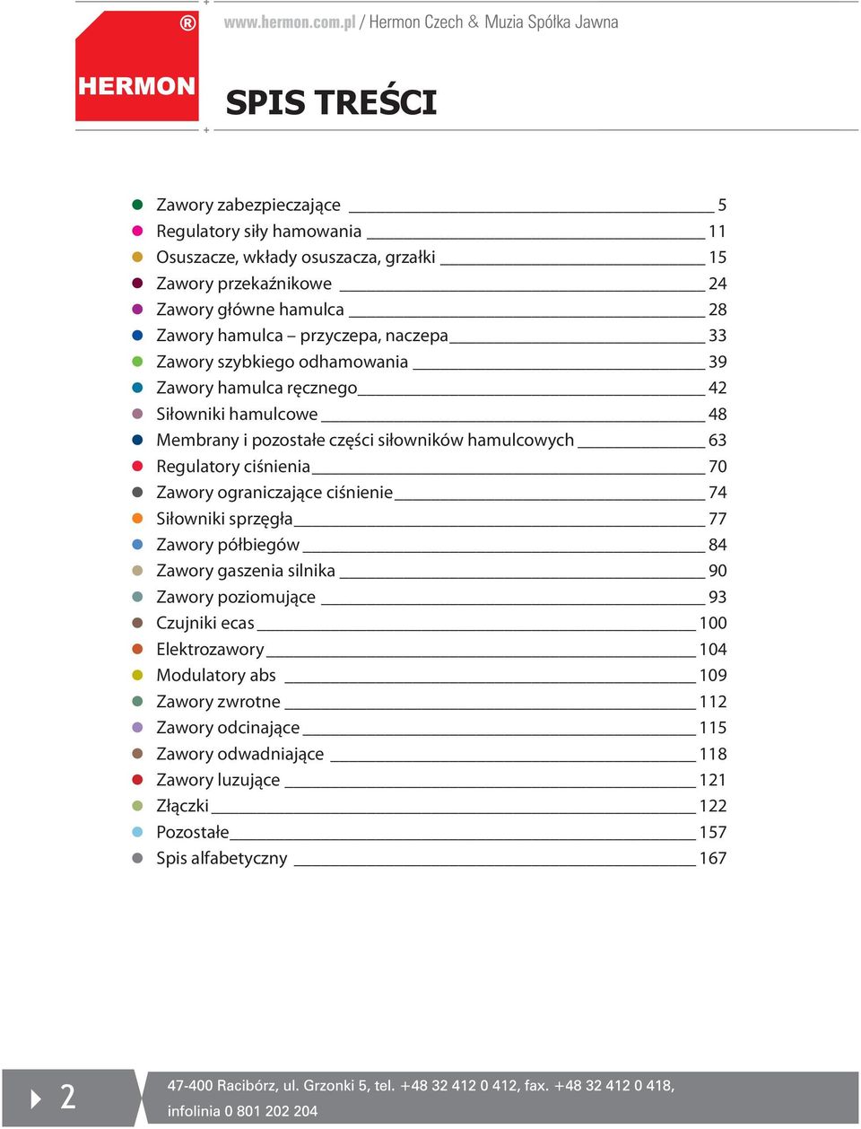 Regulatory ciśnienia 70 Zawory ograniczające ciśnienie 74 Siłowniki sprzęgła 77 Zawory półbiegów 84 Zawory gaszenia silnika 90 Zawory poziomujące 93 Czujniki ecas 100
