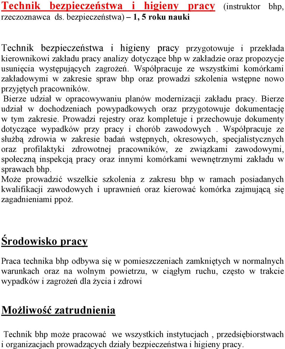 zagrożeń. Współpracuje ze wszystkimi komórkami zakładowymi w zakresie spraw bhp oraz prowadzi szkolenia wstępne nowo przyjętych pracowników.