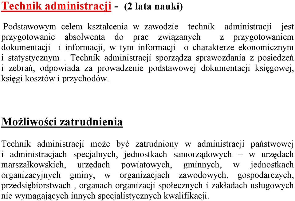 Technik administracji sporządza sprawozdania z posiedzeń i zebrań, odpowiada za prowadzenie podstawowej dokumentacji księgowej, księgi kosztów i przychodów.