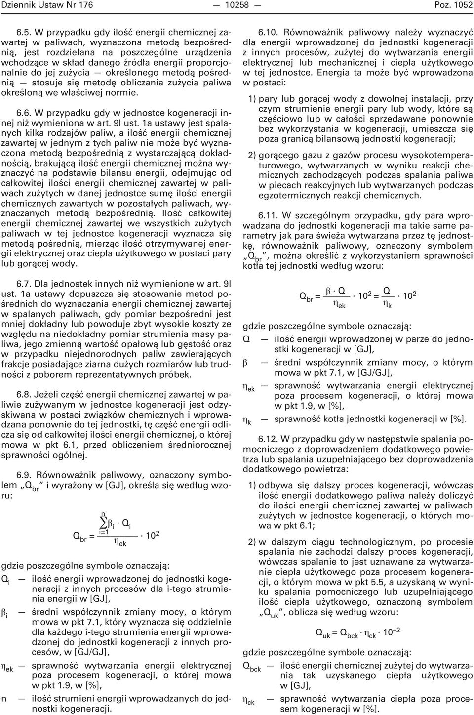 6.5. W przypadku gdy ilość energii chemicznej zawartej w paliwach, wyznaczona metodą bezpośrednią, jest rozdzielana na poszczególne urządzenia wchodzące w skład danego źródła energii proporcjonalnie