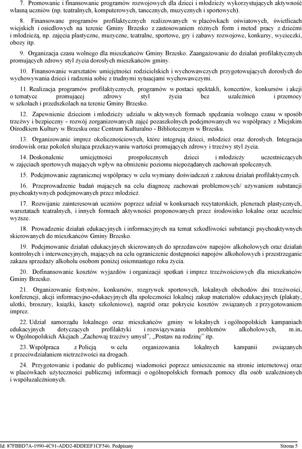 młodzieżą, np. zajęcia plastyczne, muzyczne, teatralne, sportowe, gry i zabawy rozwojowe, konkursy, wycieczki, obozy itp. 9. Organizacja czasu wolnego dla mieszkańców Gminy Brzesko.