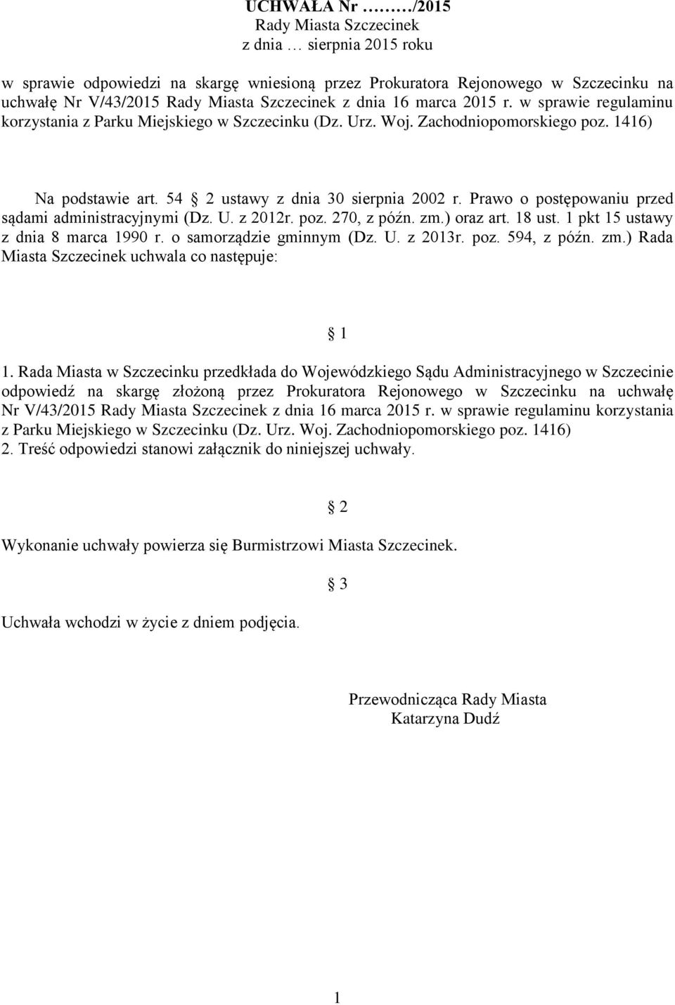 Prawo o postępowaniu przed sądami administracyjnymi (Dz. U. z 2012r. poz. 270, z późn. zm.) oraz art. 18 ust. 1 pkt 15 ustawy z dnia 8 marca 1990 r. o samorządzie gminnym (Dz. U. z 2013r. poz. 594, z późn.