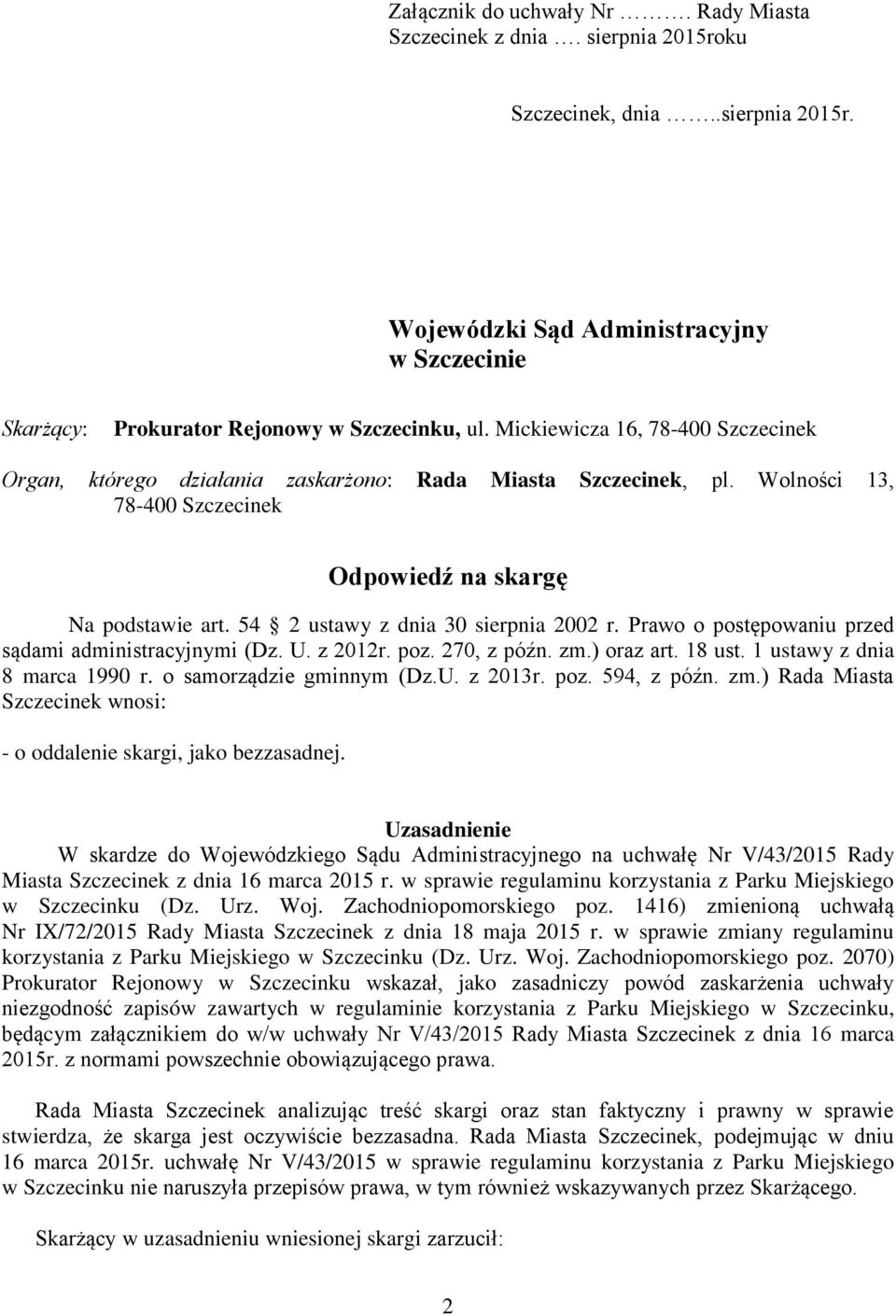 54 2 ustawy z dnia 30 sierpnia 2002 r. Prawo o postępowaniu przed sądami administracyjnymi (Dz. U. z 2012r. poz. 270, z późn. zm.) oraz art. 18 ust. 1 ustawy z dnia 8 marca 1990 r.