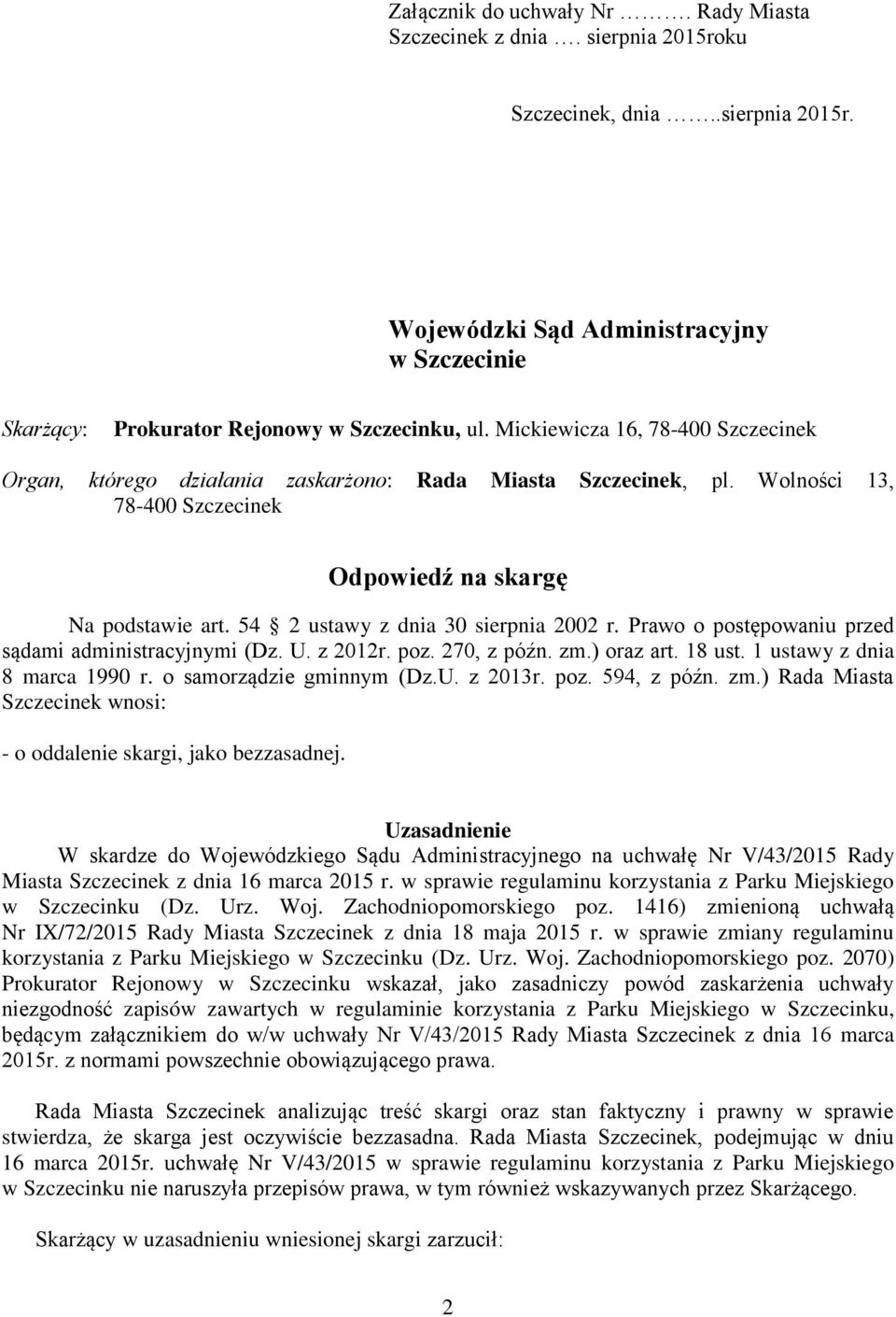 54 2 ustawy z dnia 30 sierpnia 2002 r. Prawo o postępowaniu przed sądami administracyjnymi (Dz. U. z 2012r. poz. 270, z późn. zm.) oraz art. 18 ust. 1 ustawy z dnia 8 marca 1990 r.