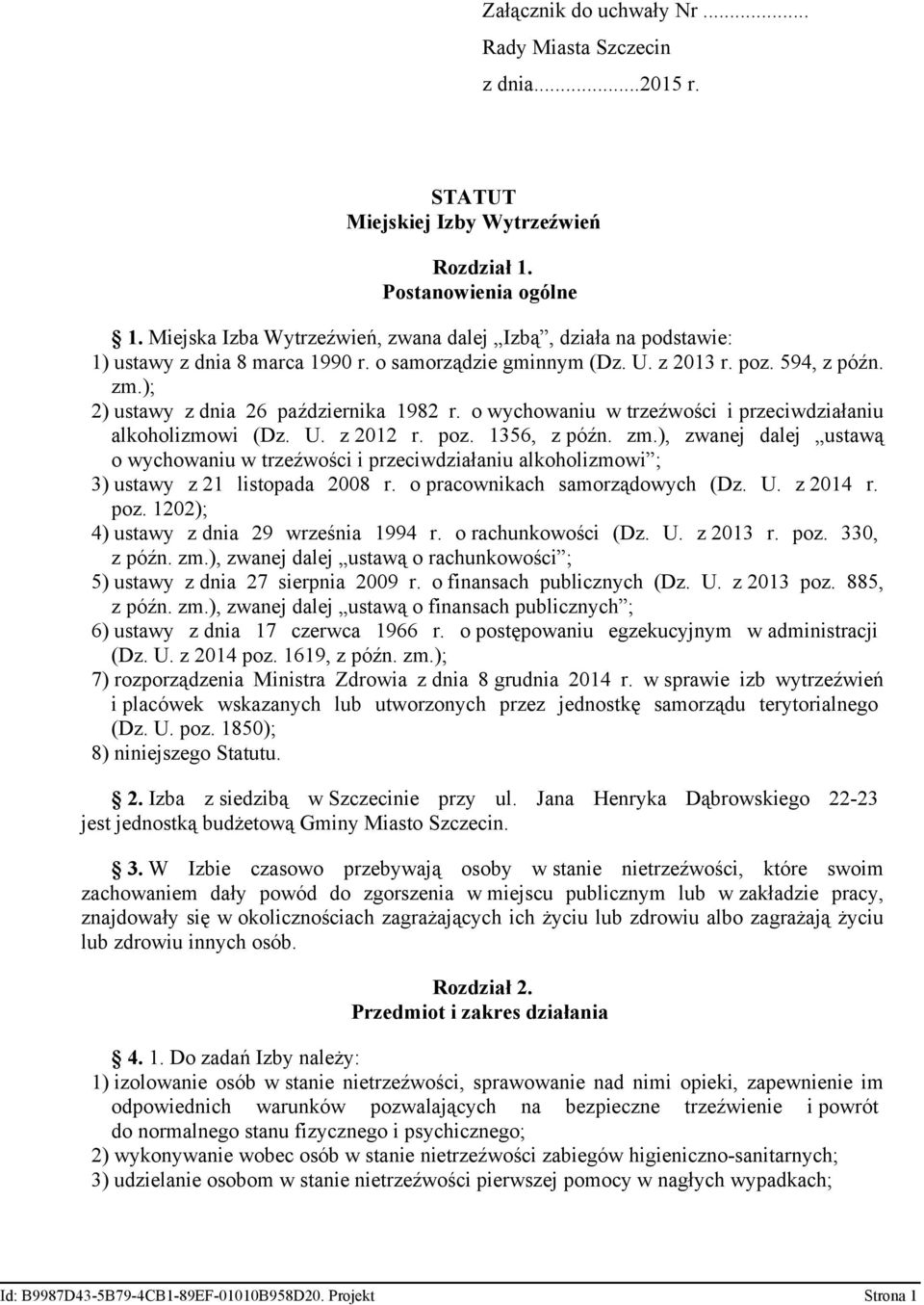 ); 2) ustawy z dnia 26 października 1982 r. o wychowaniu w trzeźwości i przeciwdziałaniu alkoholizmowi (Dz. U. z 2012 r. poz. 1356, z późn. zm.