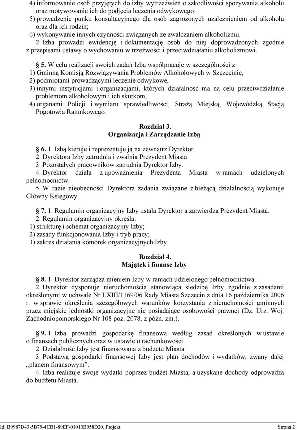 Izba prowadzi ewidencję i dokumentację osób do niej doprowadzonych zgodnie z przepisami ustawy o wychowaniu w trzeźwości i przeciwdziałaniu alkoholizmowi. 5.