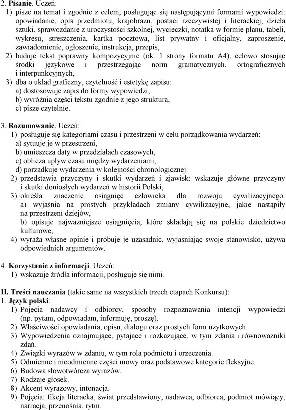 z uroczystości szkolnej, wycieczki, notatka w formie planu, tabeli, wykresu, streszczenia, kartka pocztowa, list prywatny i oficjalny, zaproszenie, zawiadomienie, ogłoszenie, instrukcja, przepis, 2)