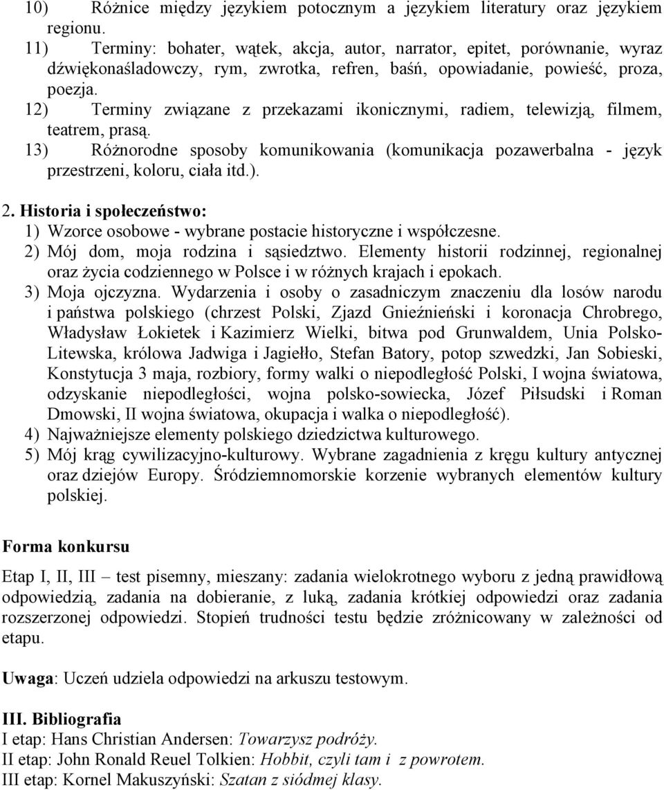 12) Terminy związane z przekazami ikonicznymi, radiem, telewizją, filmem, teatrem, prasą. 13) RóŜnorodne sposoby komunikowania (komunikacja pozawerbalna - język przestrzeni, koloru, ciała itd.). 2.