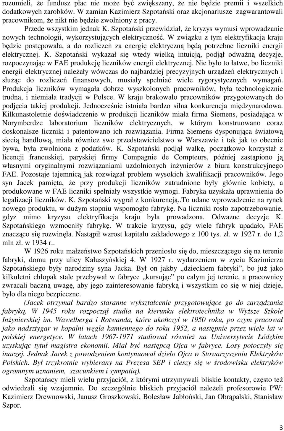 Szpotański przewidział, że kryzys wymusi wprowadzanie nowych technologii, wykorzystujących elektryczność.
