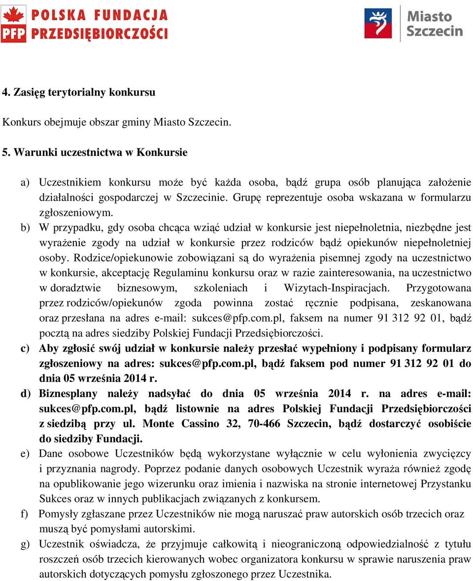 Grupę reprezentuje osoba wskazana w formularzu zgłoszeniowym.