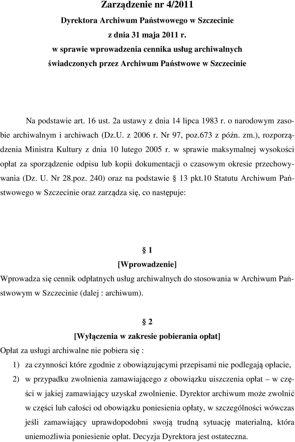 o narodowym zasobie archiwalnym i archiwach (Dz.U. z 2006 r. Nr 97, poz.673 z późn. zm.), rozporządzenia Ministra Kultury z dnia 10 lutego 2005 r.