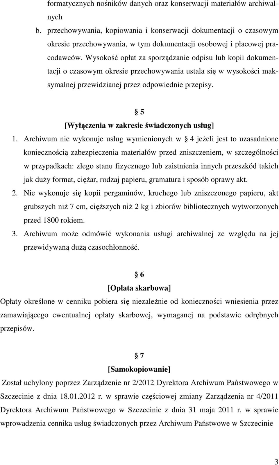 Wysokość opłat za sporządzanie odpisu lub kopii dokumentacji o czasowym okresie przechowywania ustala się w wysokości maksymalnej przewidzianej przez odpowiednie przepisy.