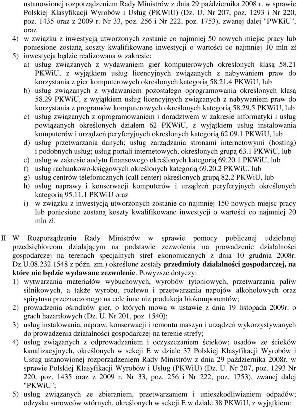 1753), zwanej dalej "PWKiU", oraz 4) w związku z inwestycją utworzonych zostanie co najmniej 50 nowych miejsc pracy lub poniesione zostaną koszty kwalifikowane inwestycji o wartości co najmniej 10