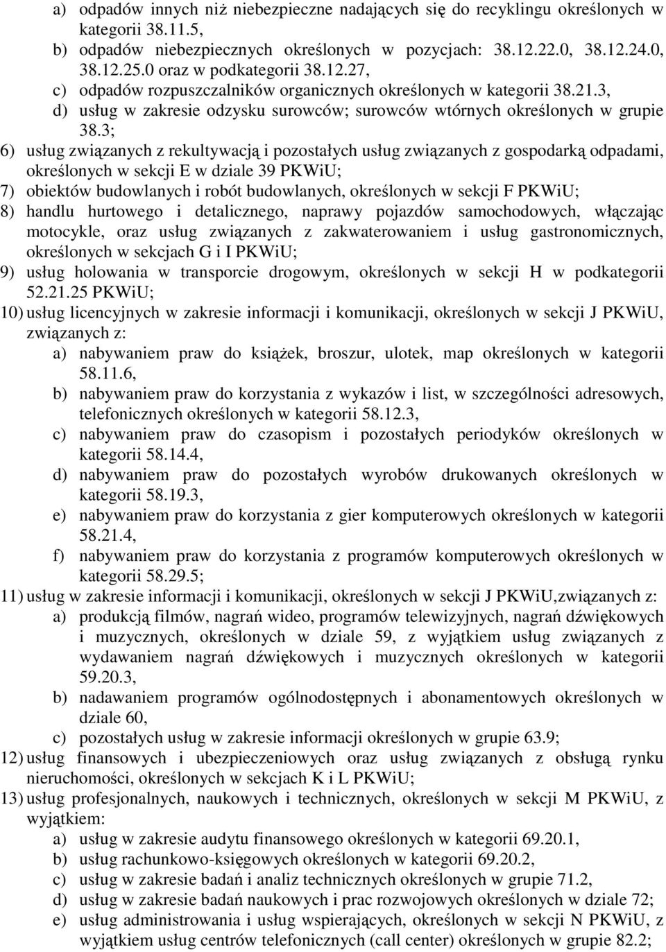 3; 6) usług związanych z rekultywacją i pozostałych usług związanych z gospodarką odpadami, określonych w sekcji E w dziale 39 PKWiU; 7) obiektów budowlanych i robót budowlanych, określonych w sekcji