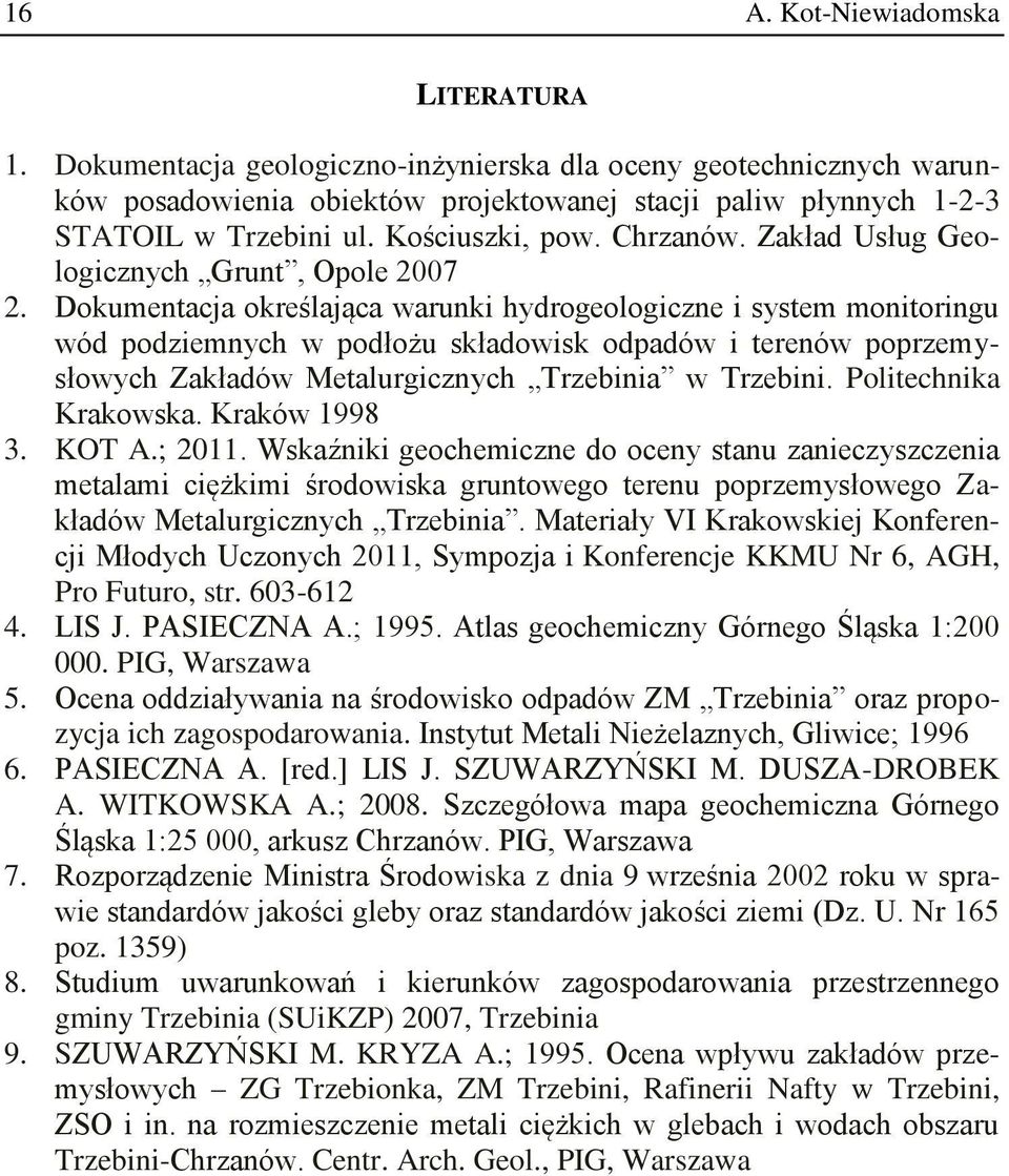Dokumentacja określająca warunki hydrogeologiczne i system monitoringu wód podziemnych w podłożu składowisk odpadów i terenów poprzemysłowych Zakładów Metalurgicznych Trzebinia w Trzebini.