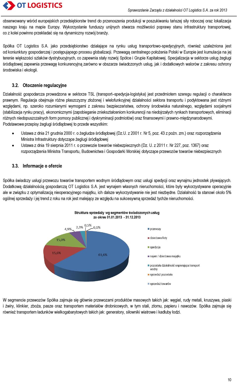 jako przedsiębiorstwo działające na rynku usług transportowo-spedycyjnych, również uzależniona jest od koniunktury gospodarczej i postępującego procesu globalizacji.
