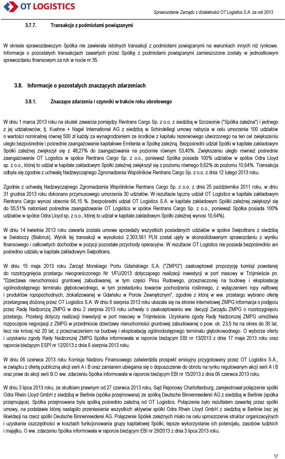 Informacje o pozostałych znaczących zdarzeniach 3.8.1. Znaczące zdarzenia i czynniki w trakcie roku obrotowego W dniu 1 marca 2013 roku na skutek zawarcia pomiędzy Rentrans Cargo Sp. z o.o. z siedzibą w Szczecinie ("Spółka zależna") i jednego z jej udziałowców, tj.