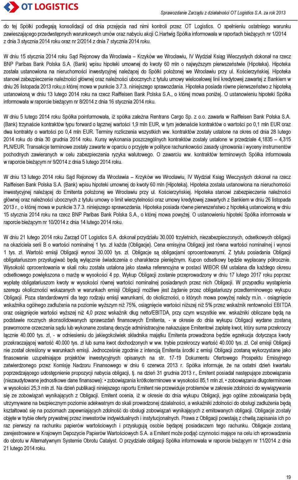 W dniu 15 stycznia 2014 roku Sąd Rejonowy dla Wrocławia Krzyków we Wrocławiu, IV Wydział Ksiąg Wieczystych dokonał na rzecz BNP Paribas Bank Polska S.A.