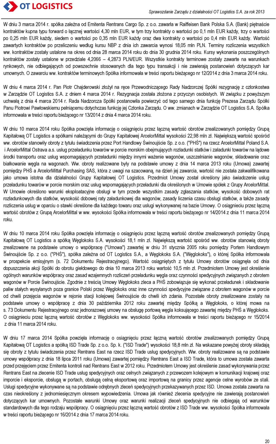 mln EUR każdy oraz dwa kontrakty o wartości po 0,4 mln EUR każdy. Wartość zawartych kontraktów po przeliczeniu według kursu NBP z dnia ich zawarcia wynosi 18,05 mln PLN.