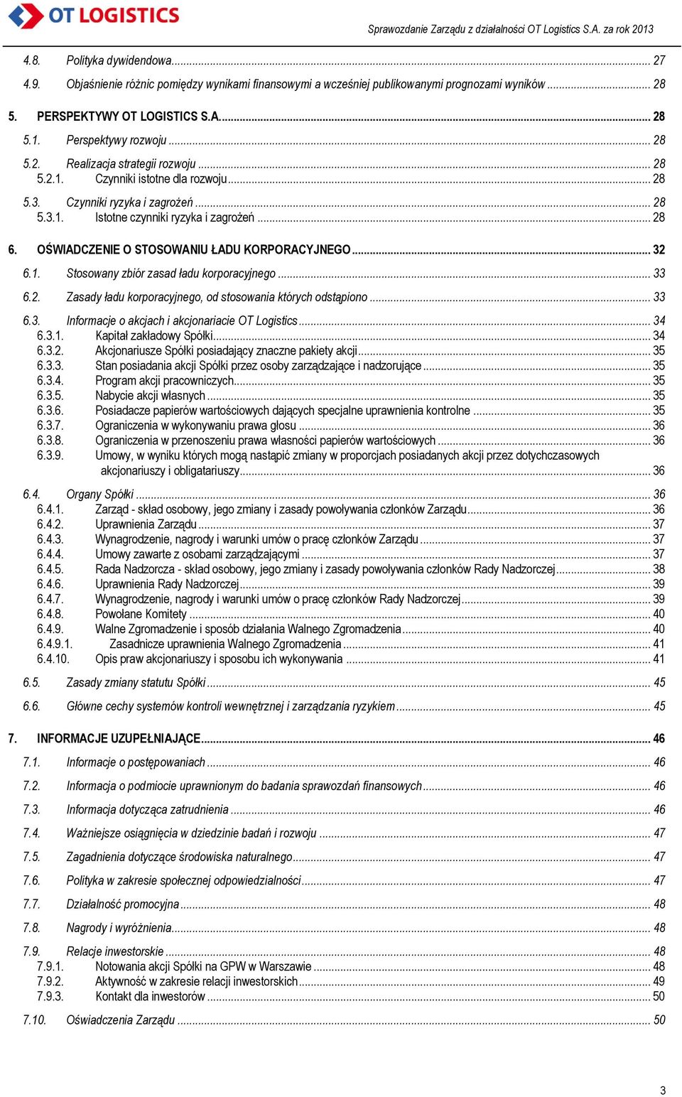OŚWIADCZENIE O STOSOWANIU ŁADU KORPORACYJNEGO... 32 6.1. Stosowany zbiór zasad ładu korporacyjnego... 33 6.2. Zasady ładu korporacyjnego, od stosowania których odstąpiono... 33 6.3. Informacje o akcjach i akcjonariacie OT Logistics.