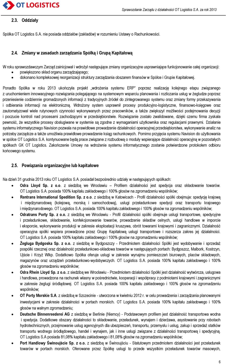 skład organu zarządzającego; dokonano kompleksowej reorganizacji struktury zarządzania obszarem finansów w Spółce i Grupie Kapitałowej.