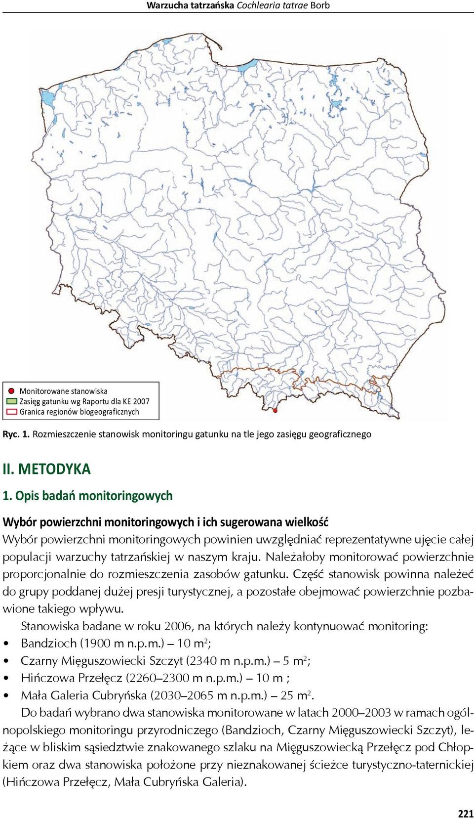 Opis bada monitoringowych Wybór powierzchni monitoringowych i ich sugerowana wielko Wybór powierzchni monitoringowych powinien uwzgl dnia reprezentatywne uj cie ca ej populacji warzuchy tatrza skiej