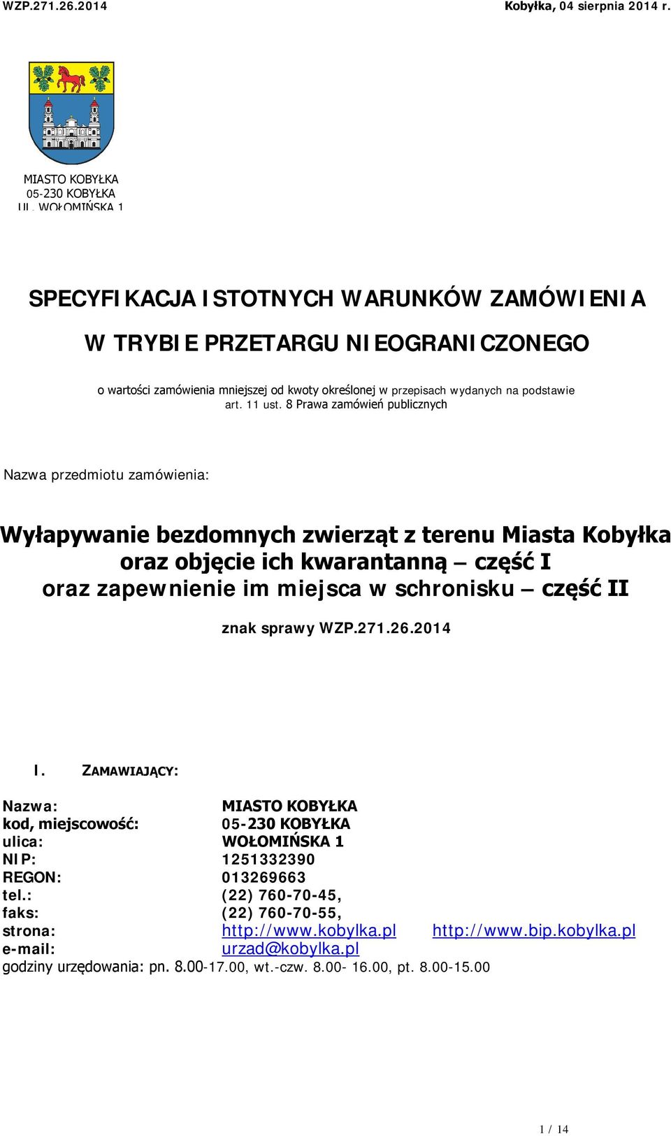 8 Prawa zamówień publicznych Nazwa przedmiotu zamówienia: Wyłapywanie bezdomnych zwierząt z terenu Miasta Kobyłka oraz objęcie ich kwarantanną część I oraz zapewnienie im miejsca w schronisku