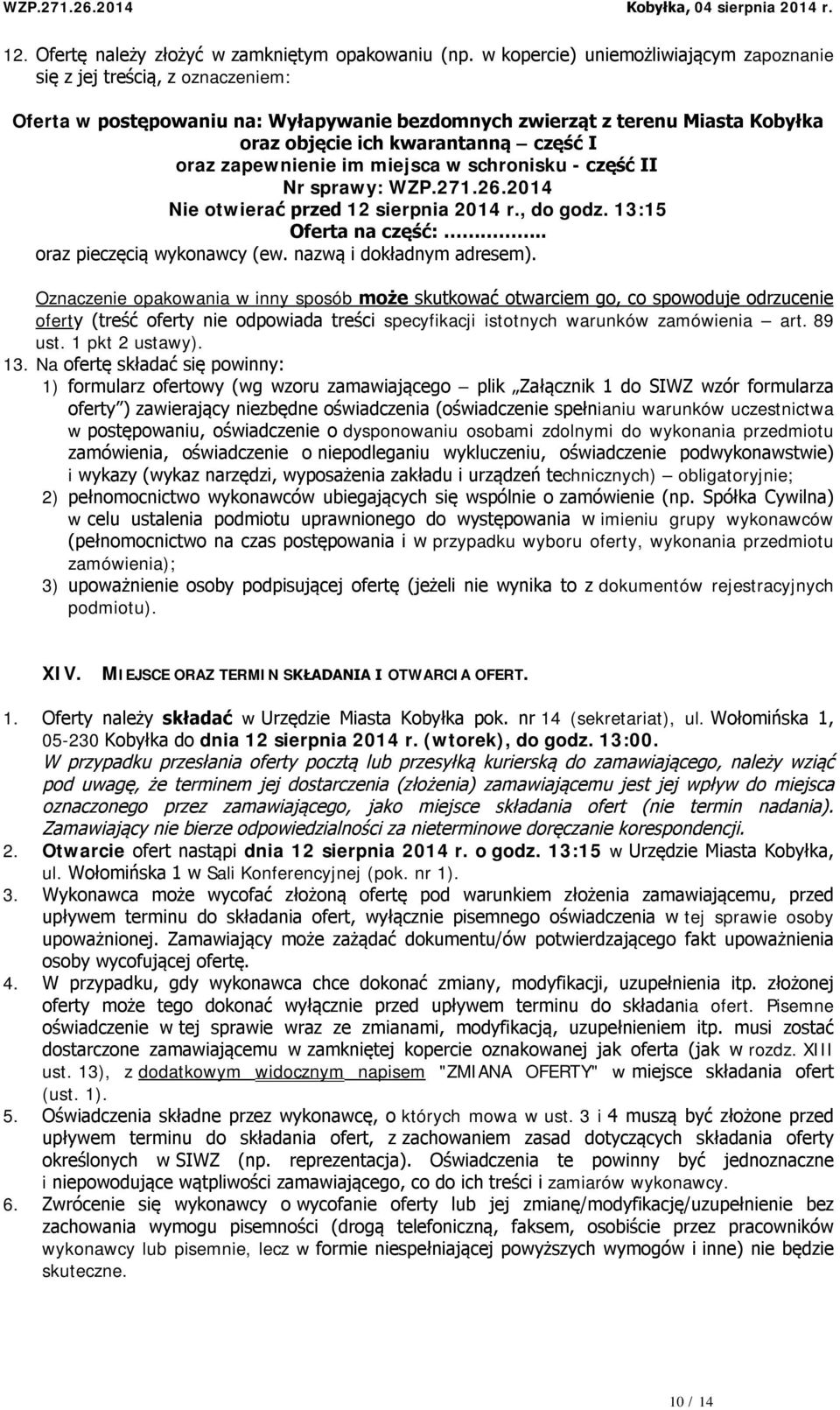 zapewnienie im miejsca w schronisku - część II Nr sprawy: WZP.271.26.2014 Nie otwierać przed 12 sierpnia 2014 r., do godz. 13:15 Oferta na część:.. oraz pieczęcią wykonawcy (ew.