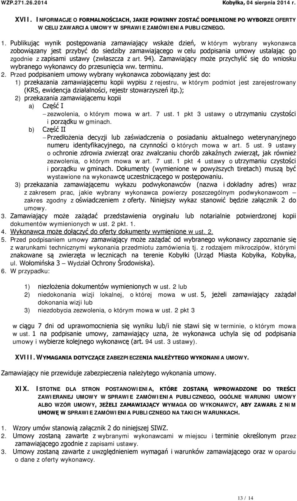 (zwłaszcza z art. 94). Zamawiający może przychylić się do wniosku wybranego wykonawcy do przesunięcia ww. terminu. 2.