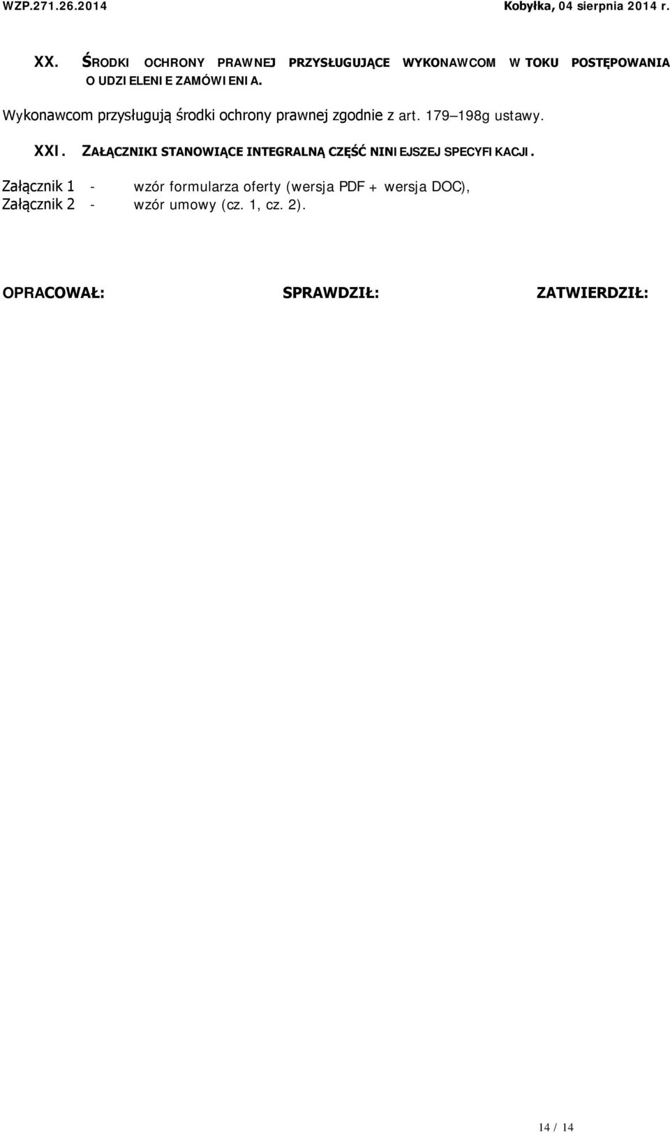 ZAŁĄCZNIKI STANOWIĄCE INTEGRALNĄ CZĘŚĆ NINIEJSZEJ SPECYFIKACJI.
