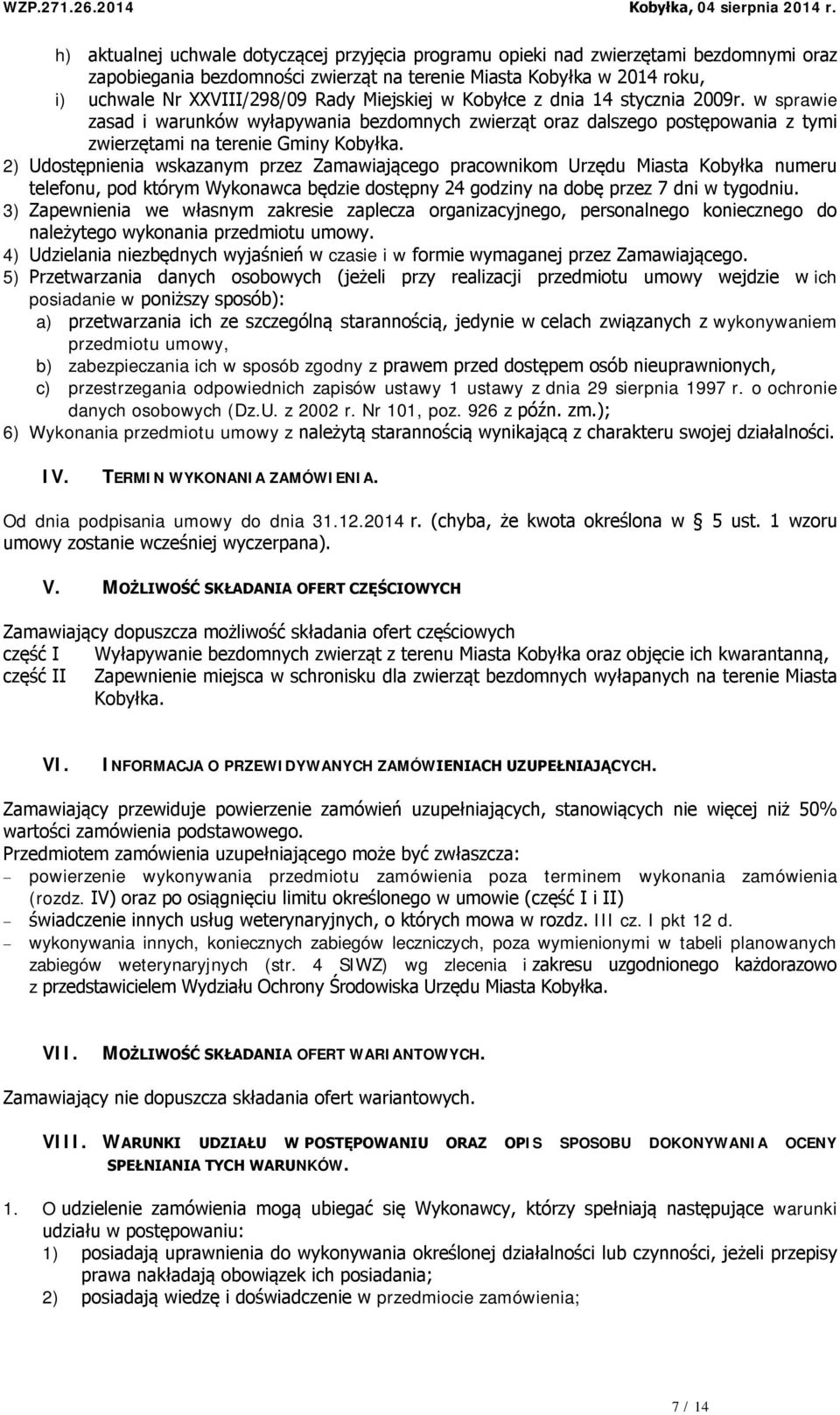 2) Udostępnienia wskazanym przez Zamawiającego pracownikom Urzędu Miasta Kobyłka numeru telefonu, pod którym Wykonawca będzie dostępny 24 godziny na dobę przez 7 dni w tygodniu.