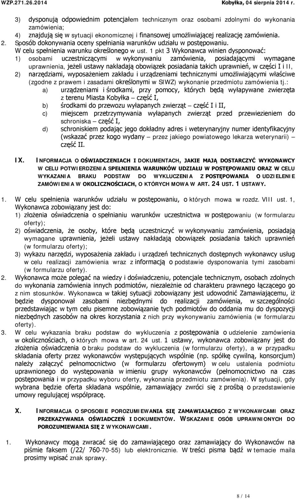1 pkt 3 Wykonawca winien dysponować: 1) osobami uczestniczącymi w wykonywaniu zamówienia, posiadającymi wymagane uprawnienia, jeżeli ustawy nakładają obowiązek posiadania takich uprawnień, w części I